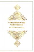 Gott - Unser Allah Allheilmittel / Götzendienst und Götzendiener - Im Heiligen Koran