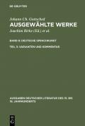 Johann Ch. Gottsched: Ausgewählte Werke. Deutsche Sprachkunst / Deutsche Sprachkunst. Varianten und Kommentar