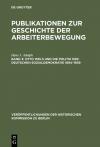 Publikationen zur Geschichte der Arbeiterbewegung / Otto Wels und die Politik der Deutschen Sozialdemokratie 1894–1939