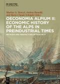Oeconomia Alpium / Oeconomia Alpium II: Economic History of the Alps in Preindustrial Times