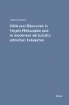 Ethik und Ökonomie in Hegels Philosophie und in modernen wirtschaftsethischen Entwürfen
