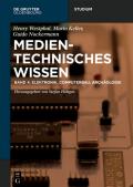 Medientechnisches Wissen / Elektronik, Computerbau, Archäologie