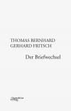 Thomas Bernhard, Gerhard Fritsch: Der Briefwechsel