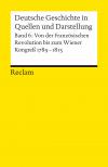 Deutsche Geschichte in Quellen und Darstellung / Von der Französischen Revolution bis zum Wiener Kongress. 1789-1815
