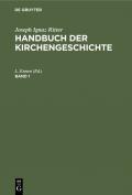 Joseph Ignaz Ritter: Handbuch der Kirchengeschichte / Joseph Ignaz Ritter: Handbuch der Kirchengeschichte. Band 1