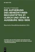 Die Aufhebung des Benediktiner-Reichsstiftes St. Ulrich und Afra in Augsburg 1802–1806