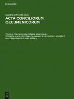 Acta conciliorum oecumenicorum. Concilium Universale Ephesenum / Collectionis Casinensis sive synodici a Rustico diacono compositi pars altera