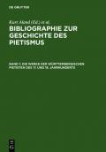 Bibliographie zur Geschichte des Pietismus / Die Werke der Württembergischen Pietisten des 17. und 18. Jahrhunderts
