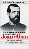 Ein Aussteiger aus dem Kaiserhaus: Johann Orth